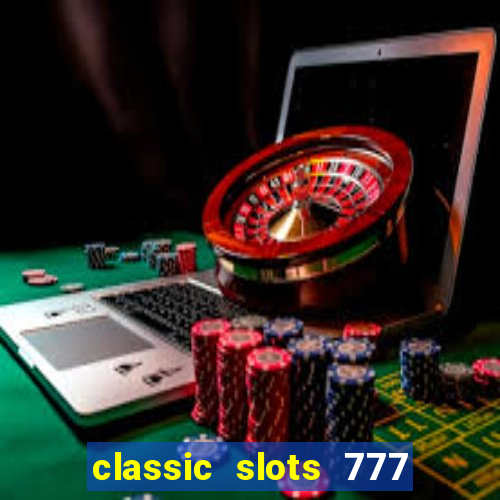 classic slots 777 paga mesmo